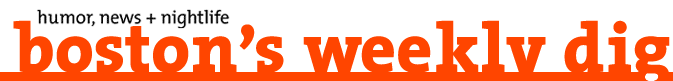 Humor News and Nightlife, Boston's Weekly Dig